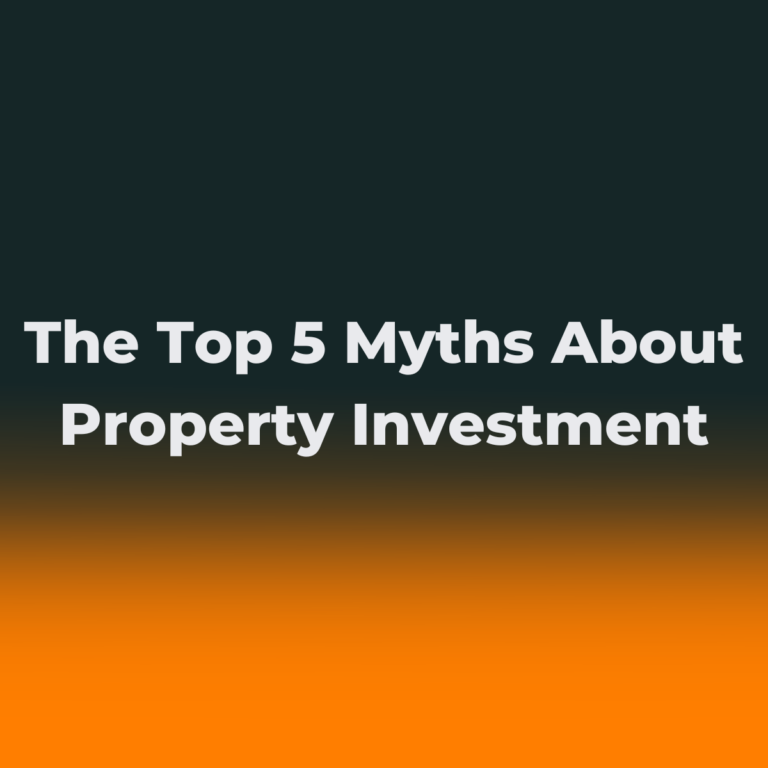 The Top 5 Myths About Property Investment – Busted!